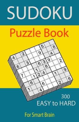 Sudoku Puzzle Book, 300 Puzzles, Easy To Hard, For Smart Brain: Sudoku books for adults, Total 300 Sudoku puzzles to solve, Includes solutions, Variet - Sudoku Puzzle Books