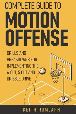 Complete guide to motion offense: Implementing the 5 out, 4 out or dribble drive. - Keith Rumjahn
