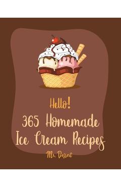 Poza produsului Hello! 365 Homemade Ice Cream Recipes: Best Homemade Ice Cream Cookbook Ever For Beginners [Book 1] - Dessert