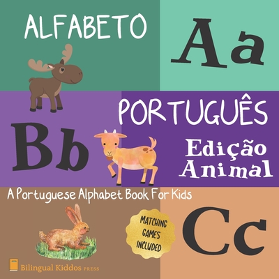 Alfabeto Portugues: Edicao Animal: A Portuguese Alphabet Book For Kids: Animal Edition: Language Learning Book For Babies Ages 1 - 3: Matc - Bilingual Kiddos Press