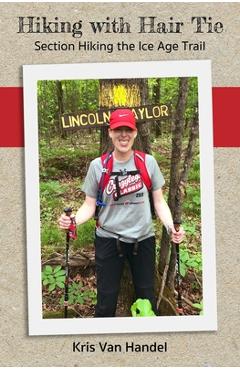 Coperta cărții 'Hiking with Hair Tie: Section Hiking the Ice Age Trail - Kris Van Handel'