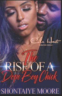 The Rise Of A Dope Boy Chick: An Urban Fiction Novel - Shontaiye Moore