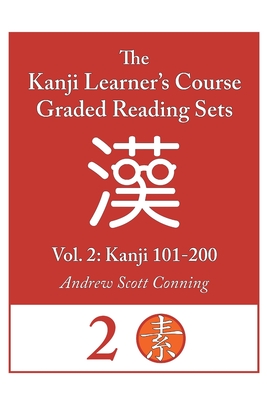 Kanji Learner's Course Graded Reading Sets, Vol. 2: Kanji 101-200 - Andrew Scott Conning