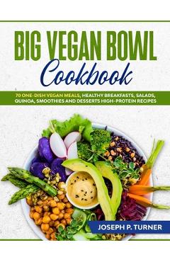 Coperta cărții 'Big Vegan Bowl Cookbook: 70 One-Dish Vegan Meals, Healthy Breakfasts, Salads, Quinoa, Smoothies and Desserts'