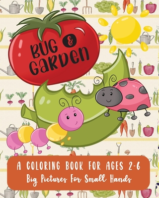 Bug and Garden: A Coloring Book For Ages 2-6: Big Pictures For Small Hands - Laura Akins