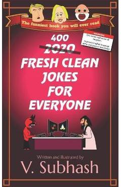 Poza produsului 400 Fresh Clean Jokes For Everyone: Family-friendly and child-friendly jokes for all ages and skillsets (a subset of the 2020 jokebook) - V. Subhash