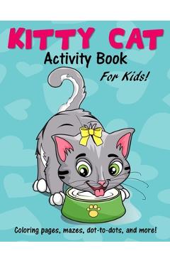 Coperta cărții 'Kitty Cat Activity Book for Kids: Cute Coloring Pages, Mazes, Dot to Dot Games and More! - Bn Kids Books'