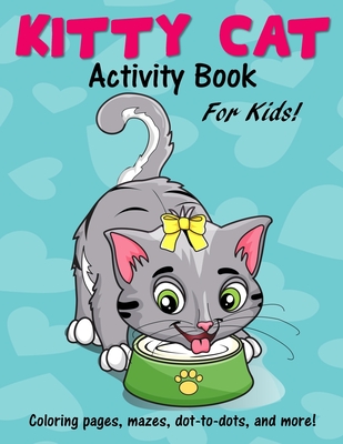 Kitty Cat Activity Book for Kids: Cute Coloring Pages, Mazes, Dot to Dot Games and More! - Bn Kids Books