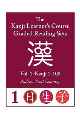 Kanji Learner's Course Graded Reading Sets, Vol. 1: Kanji 1-100 - Andrew Scott Conning