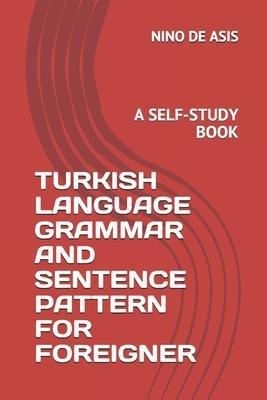 Turkish Language Grammar and Sentence Pattern for Foreigner: A Self-Study Book - Nino De Asis