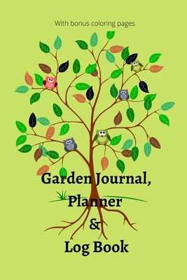 Garden Journal, Planner and Logbook: Everything You Need to Plan the Garden of Your Dreams - Bonus Garden Coloring Pages - Lettie M. Cox