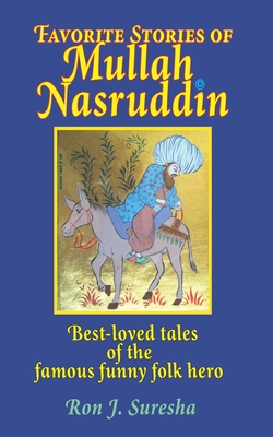 Favorite Stories of Mullah Nasruddin: Best-loved tales of the famous funny wise fool - Ron J. Suresha
