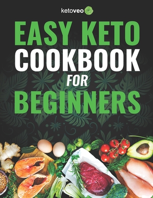 Easy Keto Cookbook for Beginners: 150 Quick & Easy, 5 Ingredient Keto Diet Recipes - Ketoveo