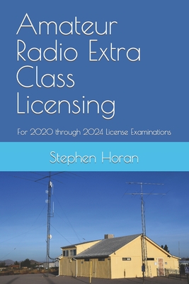 Amateur Radio Extra Class Licensing: For 2020 through 2024 License Examinations - Stephen Horan