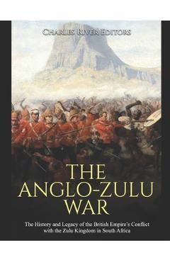 Coperta cărții 'The Anglo-Zulu War: The History and Legacy of the British Empire's Conflict with the Zulu Kingdom in South Africa -'
