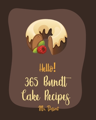 Hello! 365 Bundt Cake Recipes: Best Bundt Cake Cookbook Ever For Beginners [Carrot Cake Recipe, Loaf Cake Cookbook, Pound Cake Recipes, Banana Cake R - Dessert
