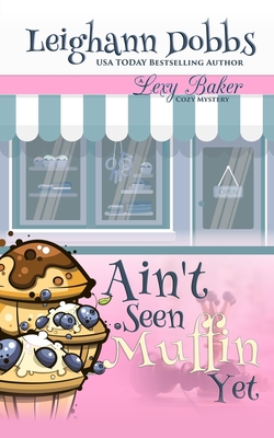 Ain't Seen Muffin Yet - Leighann Dobbs
