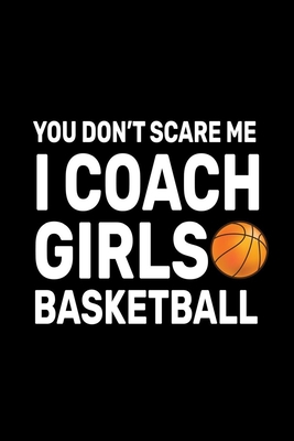 You don't Scare Me I Coach Girls Basketball: Basketball Coach Gifts For Girls - Trendy Zero