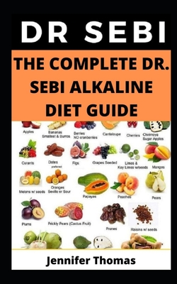 The Complete Dr. Sebi Alkaline Diet Guide - Jennifer Thomas