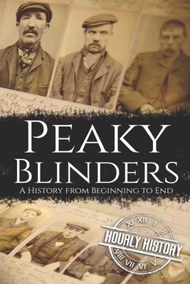 Peaky Blinders: A History from Beginning to End - Hourly History