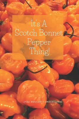 It's A Scotch Bonnet Thing: for Hot Peppers Lovers - Youknowmewell Notebooks