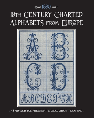 19th Century Charted Alphabets from Europe: for Needlepoint & Cross Stitch - Susan Johnson