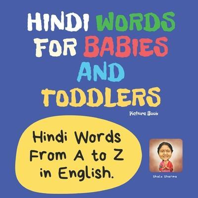 Coperta cărții 'Hindi Words for Babies and Toddlers. Hindi Words From A to Z in English. Picture Book: Easy to Learn Hindi words for'