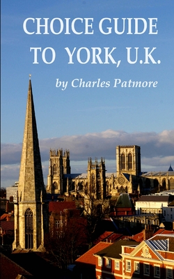 Choice Guide to York, U.K. - Charles Patmore
