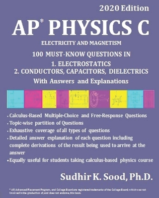 AP Physics C: ELECTRICITY AND MAGNETISM, 2020 Edition: 100 MUST-KNOW QUESTIONS IN 1. ELECTROSTATICS 2. CONDUCTORS, CAPACITORS, DIELE - Sudhir K. Sood