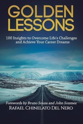 Golden Lessons: 100 Insights to Overcome Life's Challenges and Achieve Your Career Dreams - Bruno Souza