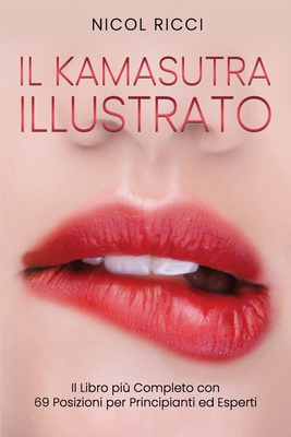 Il Kamasutra Illustrato: Il Libro più Completo con 69 Posizioni per Principianti ed Esperti - Nicol Ricci