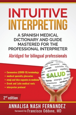 Intuitive Interpreting: A Spanish Medical Dictionary and Guide Mastered for the Professional Interpreter - Francisco Oddone