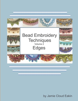 Bead Embroidery Techniques Volume 2 - Edges - Jamie Cloud Eakin