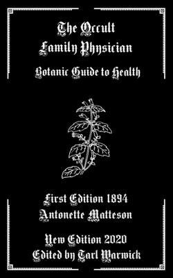 The Occult Family Physician: Botanic Guide to Health - Tarl Warwick