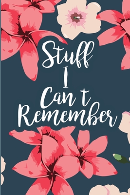 Stuff I Can't Remember: A Password Tracker Cute Navy Cover With Flowers - Password Tracker