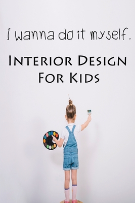 I wanna do it myself. Interior Design for Kids - Ruks Rundle