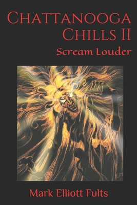 Chattanooga Chills II: Scream Louder - Mark Elliott Fults