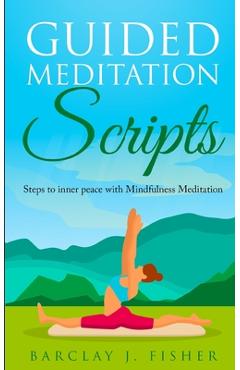 Coperta cărții 'Guided Meditation Script: Steps to inner peace with Mindfulness Meditation - Barclay J. Fisher'