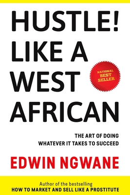 Hustle! Like A West African: The art of doing whatever it takes to succeed - Edwin Ngwane