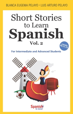 Short Stories to Learn Spanish, Vol. 2: For Intermediate and Advanced Students - Blanca Eugenia Pelayo