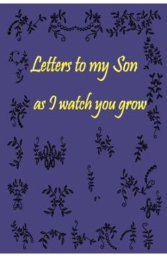 Poza produsului Letters to my Son as I watch you grow: Gift for New Mothers & Parents/ Letters and pictures with my baby/ Write Memories now / 6x 9 Size of the Book - Isaac Mb Journal