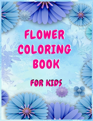Flower coloring books for kids: A Children's Coloring Book for Any Ages - Aj Books Gallery