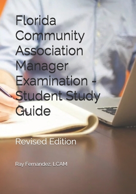 Florida Community Association Manager Examination - Student Study Guide: Revised Edition - Ray Fernandez