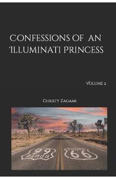 Coperta cărții 'Confessions of an Illuminati Princess Volume 2 - Christy Zagami'