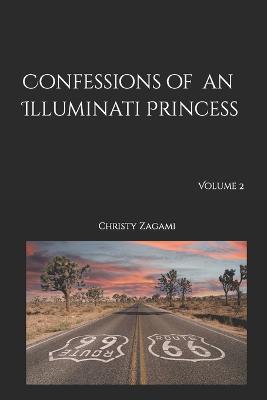 Confessions of an Illuminati Princess Volume 2 - Christy Zagami