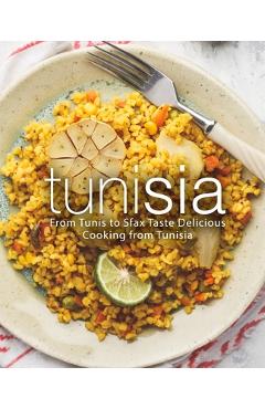 Coperta cărții 'Tunisia: From Tunis to Sfax Taste Delicious Cooking from Tunisia (2nd Edition) - Booksumo Press'