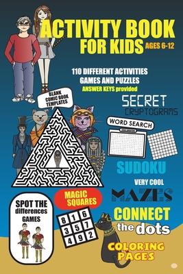 Activity Book For Kids Ages 6-12: More than 110 fun to challenging activities for kids. Cool mazes, connect the dots, word search, secret cryptograms, - Fadwa Morabet