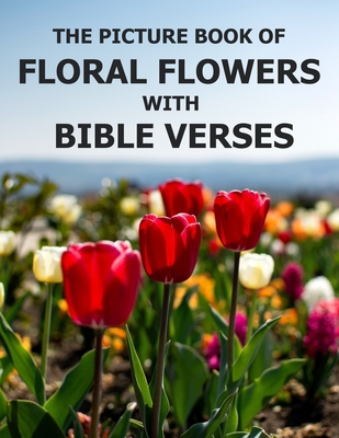Floral Flowers With Bible Verses: Photo Picture Book Album Coffee Table Photography of Plants Inspirational and Encouraging Scripture Prayer Texts Lar - Isabella S. Cora