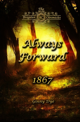 Always Forward (#9 in the Bregdan Chronicles Historical Fiction Romance Series) - Ginny Dye