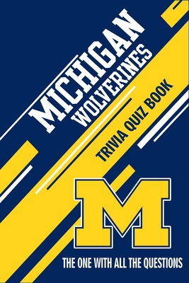 Michigan Wolverines Trivia Quiz Book: The One With All The Questions - Christopher Anderson